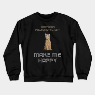 American Polydactyl Cat Make Me Happy Crewneck Sweatshirt